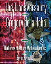 The Transversality of Gregory de la Haba: The Future of Art & Myth are Upon Us by Bryan Reynolds
